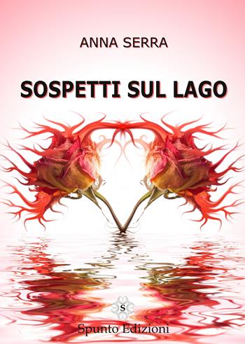 Sospetti sul lago - Anna Serra - Libro Spunto Edizioni 2015, Sé | Libraccio.it