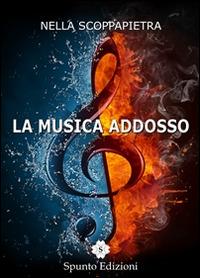 La musica addosso - Nella Scoppapietra - Libro Spunto Edizioni 2014, Sé | Libraccio.it