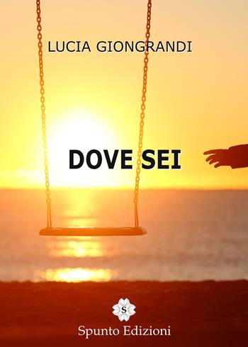 Dove sei - Lucia Giongrandi - Libro Spunto Edizioni 2015, Sé | Libraccio.it