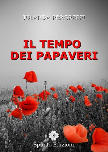 Il tempo dei papaveri - Jolanda Pergreffi - Libro Spunto Edizioni 2016, Sé | Libraccio.it