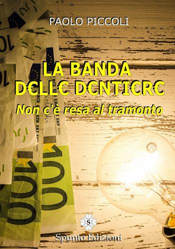 La banda delle dentiere. Non c'è resa al tramonto - Paolo Piccoli - Libro Spunto Edizioni 2016, Suspense | Libraccio.it