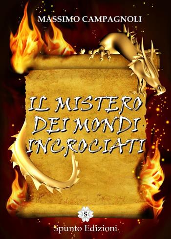 Il mistero dei mondi incrociati - Massimo Campagnoli - Libro Spunto Edizioni 2016, Scintille | Libraccio.it