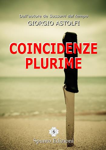 Coincidenze plurime - Giorgio Astolfi - Libro Spunto Edizioni 2017, Suspense | Libraccio.it