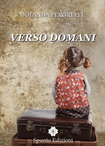 Verso domani - Jolanda Pergreffi - Libro Spunto Edizioni 2017, Sé | Libraccio.it
