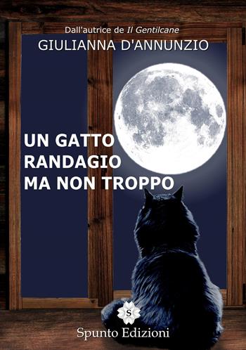 Un gatto randagio ma non troppo - Giulianna D'Annunzio - Libro Spunto Edizioni 2018, Scintille | Libraccio.it