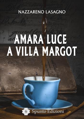 Amara luce a Villa Margot - Nazzareno Lasagno - Libro Spunto Edizioni 2018, Suspense | Libraccio.it