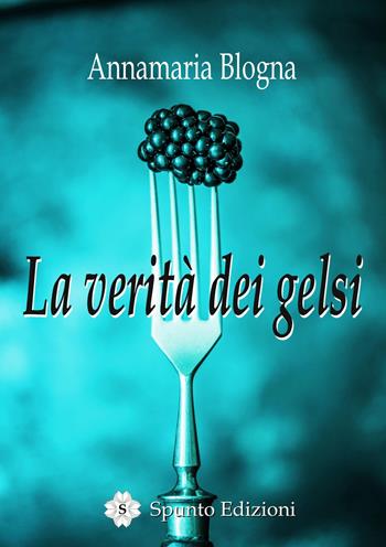 La verità dei gelsi - Annamaria Blogna - Libro Spunto Edizioni 2018, Sé | Libraccio.it