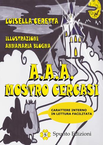 A. A. A. Mostro cercasi - Luisella Ceretta - Libro Spunto Edizioni 2018, Scintille | Libraccio.it
