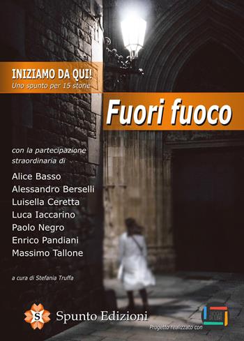 Iniziamo da qui! Uno spunto per 15 storie. Fuori fuoco  - Libro Spunto Edizioni 2019, Sprazzi | Libraccio.it