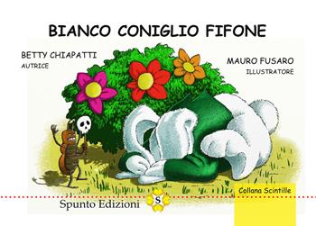 Bianco coniglio fifone - Betty Chiapatti - Libro Spunto Edizioni 2020, Scintille | Libraccio.it