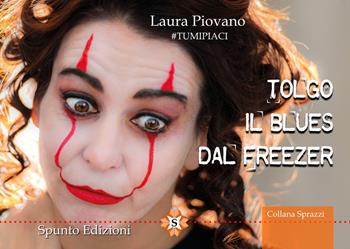 Tolgo il blues dal freezer - Laura Piovano - Libro Spunto Edizioni 2020, Sprazzi | Libraccio.it