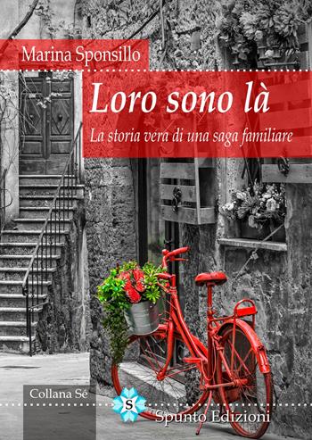 Loro sono là. La storia vera di una saga familiare - Marina Sponsillo - Libro Spunto Edizioni 2021, Sé | Libraccio.it