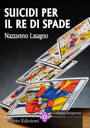 Suicidi per il re di spade - Nazzareno Lasagno - Libro Spunto Edizioni 2021, Suspense | Libraccio.it