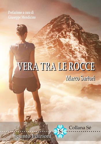 Vera tra le rocce - Marco Sartori - Libro Spunto Edizioni 2021, Sé | Libraccio.it