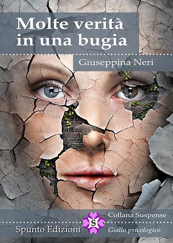 Molte verità in una bugia - Giuseppina Neri - Libro Spunto Edizioni 2022, Suspense | Libraccio.it