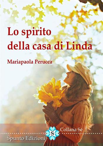Lo spirito della casa di Linda - Mariapaola Perucca - Libro Spunto Edizioni 2022 | Libraccio.it