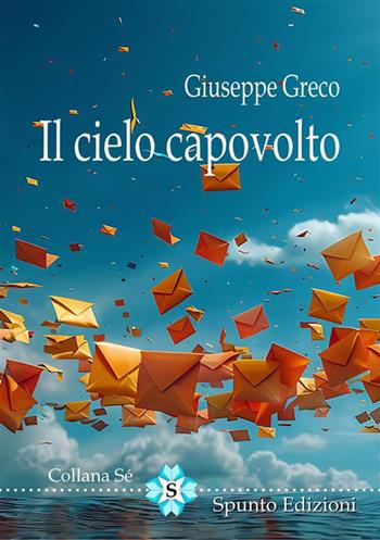 Il cielo capovolto. Nuova ediz. - Giuseppe Greco - Libro Spunto Edizioni 2024, Sé | Libraccio.it