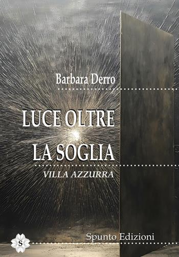 Luce oltre la soglia. Villa Azzurra - Barbara Derro - Libro Spunto Edizioni 2025 | Libraccio.it