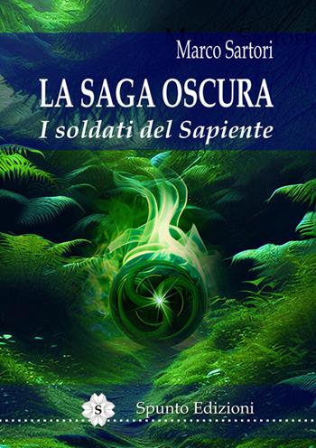 I soldati del Sapiente. La saga oscura. Nuova ediz. - Marco Sartori - Libro Spunto Edizioni 2025 | Libraccio.it