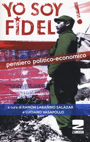 Yo soy Fidel! Pensiero politico economico  - Libro Zambon Editore 2017 | Libraccio.it