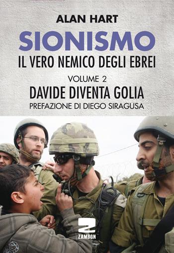 Sionismo: il vero nemico degli ebrei. Vol. 2: Davide diventa Golia - Alan Hart - Libro Zambon Editore 2017 | Libraccio.it