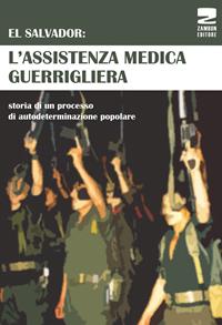 El Salvador: l'assistenza medica guerrigliera. Storia di un processo di autodeterminazione popolare  - Libro Zambon Editore 2014, Universale di base | Libraccio.it