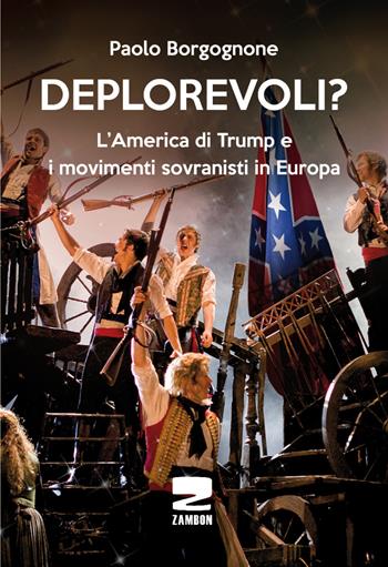 Deplorevoli? L'America di Trump e i movimenti sovranisti in Europa - Paolo Borgognone - Libro Zambon Editore 2017 | Libraccio.it