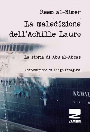 La maledizione dell'Achille Lauro. La storia di Abu al-Abbas - Reem Al-Nimer - Libro Zambon Editore 2016 | Libraccio.it