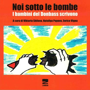 Noi sotto le bombe. I bambini del Donbass scrivono. Con CD-ROM  - Libro Zambon Editore 2016, Universale di base | Libraccio.it