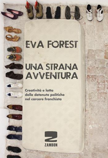 Una strana avventura. Creatività e lotta delle detenute politiche nel carcere franchista - Eva Forest - Libro Zambon Editore 2016 | Libraccio.it