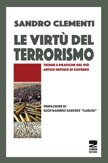 Le virtù del terrorismo. Teorie e pratiche del più antico metodo di governo - Sandro Clementi - Libro Zambon Editore 2016, Universale di base | Libraccio.it