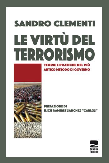 Le virtù del terrorismo. Teorie e pratiche del più antico metodo di governo - Sandro Clementi - Libro Zambon Editore 2016, Universale di base | Libraccio.it