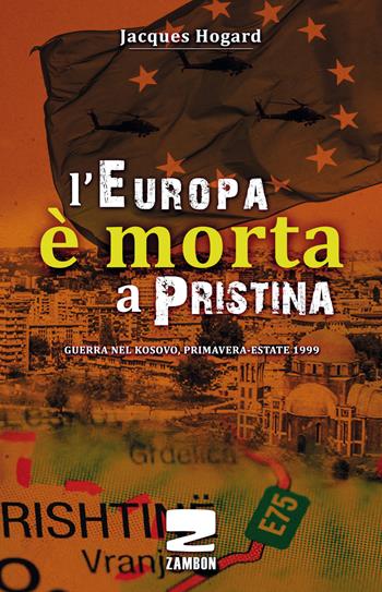 L'Europa è morta a Pristina - Jacques Hogard - Libro Zambon Editore 2017 | Libraccio.it