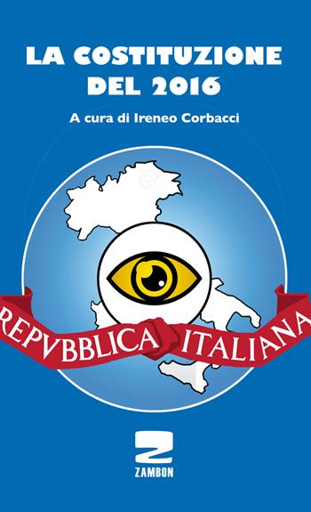 La Costituzione del 2016 - Ireneo Corbacci - Libro Zambon Editore 2016 | Libraccio.it