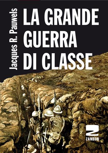 La grande guerra di classe - Jacques R. Pauwels - Libro Zambon Editore 2017 | Libraccio.it