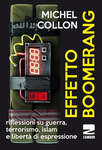 Effetto boomerang. Riflessioni su guerra, terrorismo, islam e libertà di espressione - Michel Collon - Libro Zambon Editore 2018 | Libraccio.it