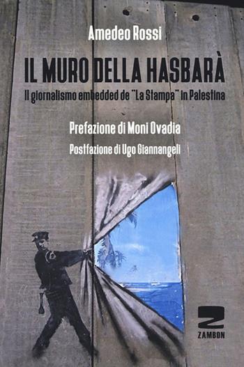 Il muro della Hasbarà. Il giornalismo embedded de «La Stampa» in Palestina - Amedeo Rossi - Libro Zambon Editore 2017 | Libraccio.it