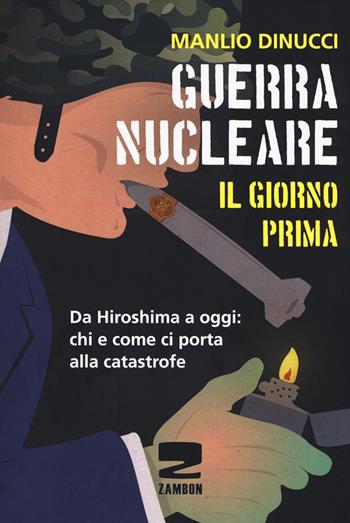 Guerra nucleare. Il giorno prima. Da Hiroshima a oggi: chi e come ci porta alla catastrofe - Manlio Dinucci - Libro Zambon Editore 2017 | Libraccio.it