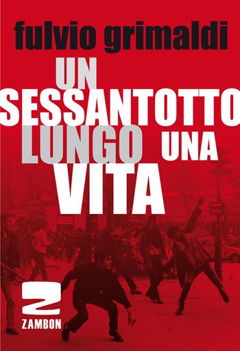 Un Sessantotto lungo una vita - Fulvio Grimaldi - Libro Zambon Editore 2018 | Libraccio.it