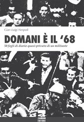 Domani è il '68. 50 fogli di diario quasi-privato di un militante