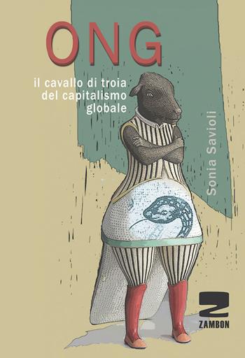 ONG. Il cavallo di troia del capitalismo globale - Sonia Savioli - Libro Zambon Editore 2019 | Libraccio.it