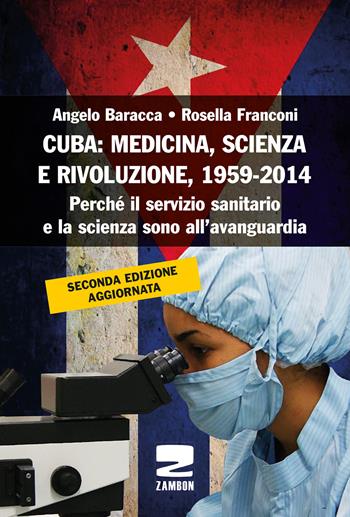 Cuba: medicina, scienza e rivoluzione, 1959-2014. Perché il servizio sanitario e la scienza sono all'avanguardia - Angelo Baracca, Rosella Franconi - Libro Zambon Editore 2019 | Libraccio.it