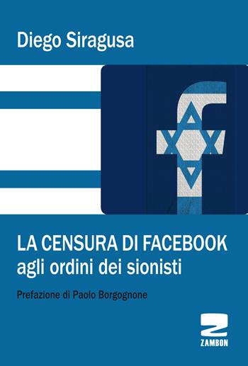 La censura di Facebook agli ordini dei sionisti - Diego Siragusa - Libro Zambon Editore 2020 | Libraccio.it