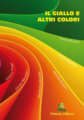 Il giallo e altri colori - Mariella Barbieri, Gianfranco Baritello, Flavio Berghella - Libro Primula 2013, Narrativa | Libraccio.it