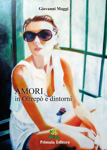 Amori in Oltrepò e dintorni - Giovanni Maggi - Libro Primula 2014 | Libraccio.it