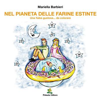 Nel pianeta delle farine estinte - Mariella Barbieri - Libro Primula 2014 | Libraccio.it