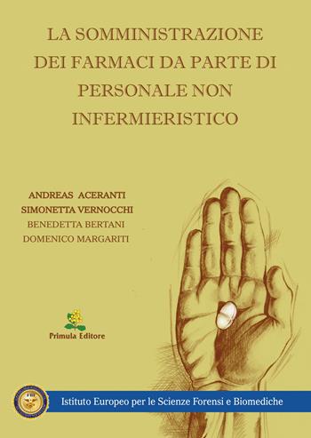 La somministrazione dei farmaci da parte di personale non infermieristico - Andreas Aceranti, Simonetta Vernocchi, Benedetta Bertani - Libro Primula 2014 | Libraccio.it