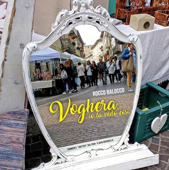 Voghera, io la vedo così. Commenti twittati. Ediz. illustrata - Rocco Balocco - Libro Primula 2017 | Libraccio.it