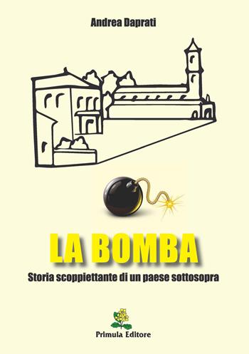 La bomba. Storia scoppiettante di un paese sottosopra - Andrea Daprati - Libro Primula 2015 | Libraccio.it