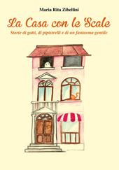 La casa con le scale. Storie di gatti, di pipistrelli e di un fantasma gentile